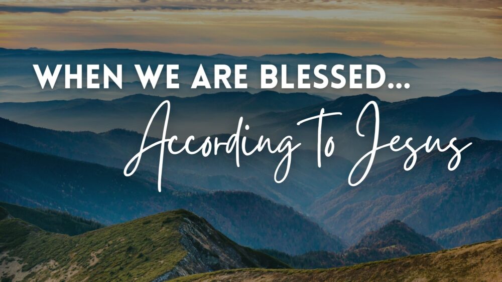 When We Are Blessed...According to Jesus